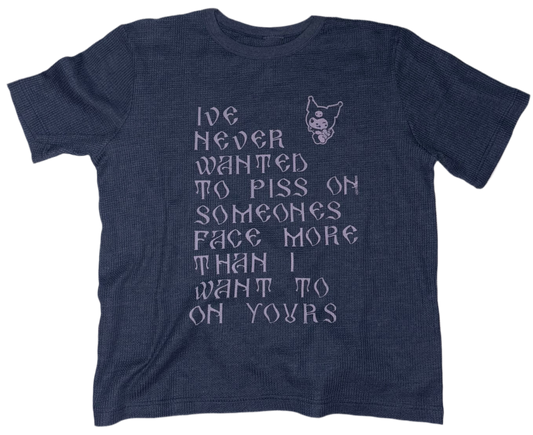I’ve never wanted to piss crepe T shirt L